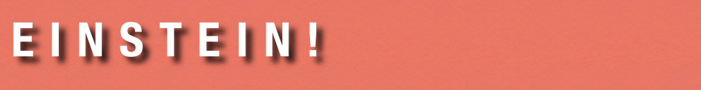 E I N S T E I N !