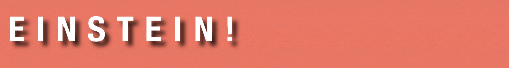 E I N S T E I N !