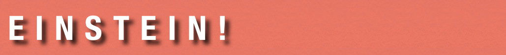 e i n s t e i n !