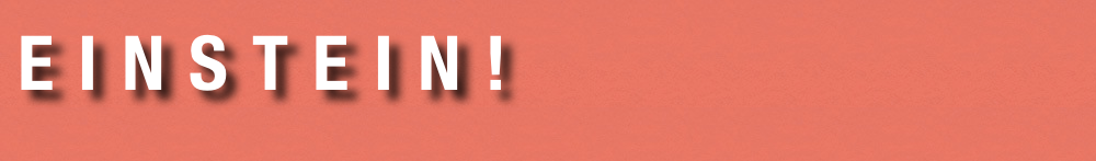 e i n s t e i n !