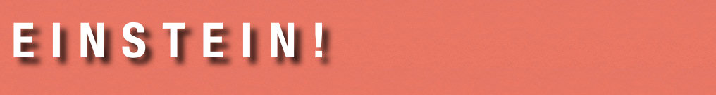 e i n s t e i n !