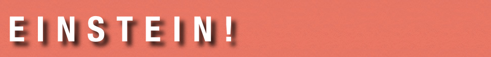e i n s t e i n !