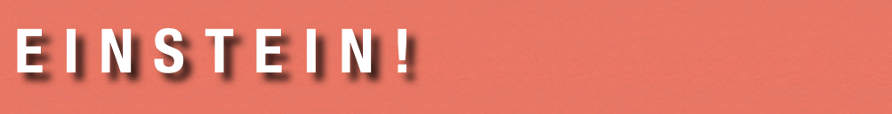 e i n s t e i n !